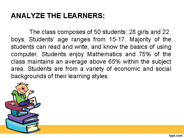 ANALYZE THE LEARNERS: The class composes of 50 students: 28 girls and 22 boys.