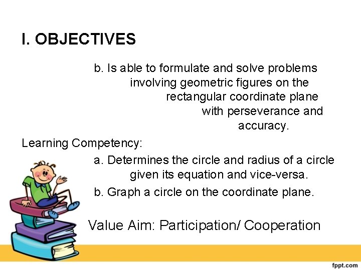 I. OBJECTIVES b. Is able to formulate and solve problems involving geometric figures on