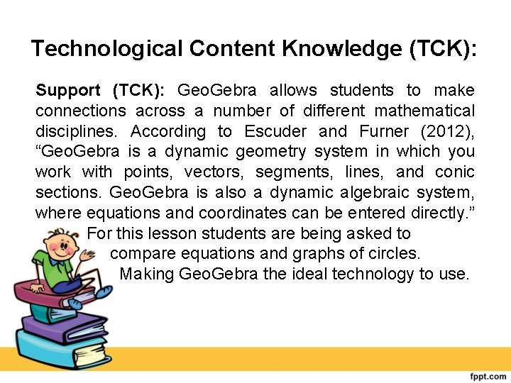 Technological Content Knowledge (TCK): Support (TCK): Geo. Gebra allows students to make connections across