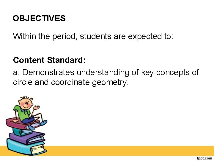 OBJECTIVES Within the period, students are expected to: Content Standard: a. Demonstrates understanding of