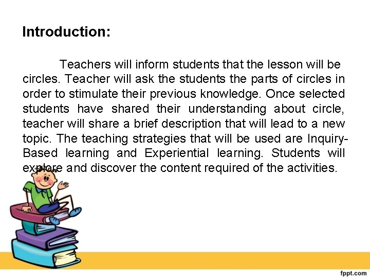 Introduction: Teachers will inform students that the lesson will be circles. Teacher will ask