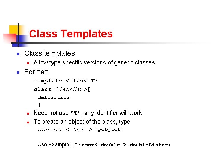 Class Templates n Class templates n n Allow type-specific versions of generic classes Format: Class Templates n Class templates n n Allow type-specific versions of generic classes Format: