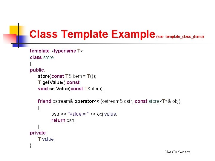 Class Template Example (see template_class_demo) template <typename T> class store { public: store(const T& Class Template Example (see template_class_demo) template <typename T> class store { public: store(const T&