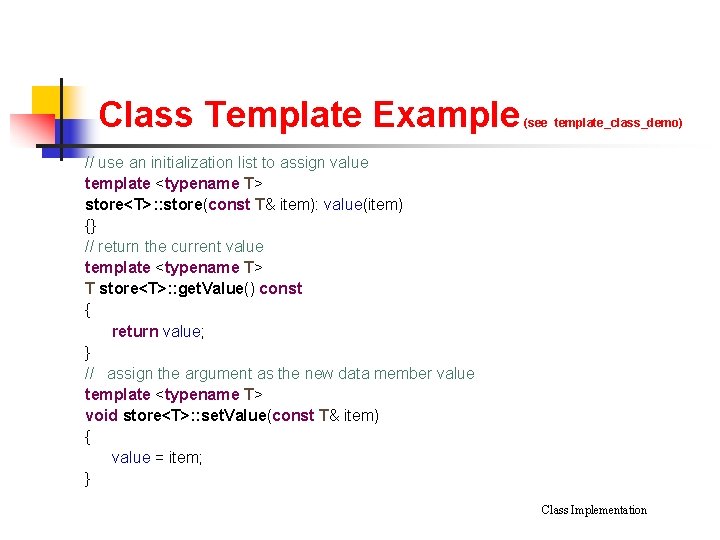 Class Template Example (see template_class_demo) // use an initialization list to assign value template Class Template Example (see template_class_demo) // use an initialization list to assign value template