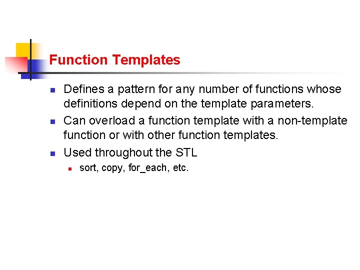 Function Templates n n n Defines a pattern for any number of functions whose Function Templates n n n Defines a pattern for any number of functions whose