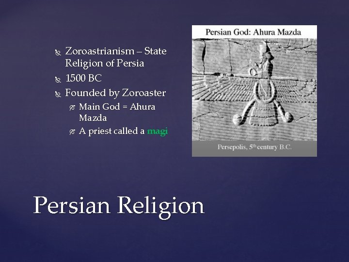  Zoroastrianism – State Religion of Persia 1500 BC Founded by Zoroaster Main God