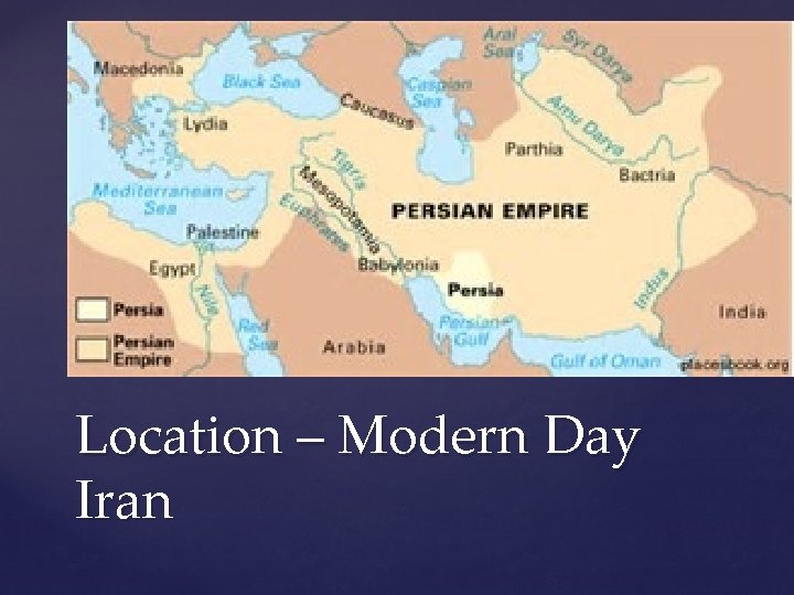 Location – Modern Day Iran Location – Modern Day Iran