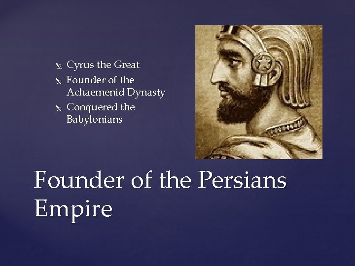 Cyrus the Great Founder of the Achaemenid Dynasty Conquered the Babylonians Founder of Cyrus the Great Founder of the Achaemenid Dynasty Conquered the Babylonians Founder of