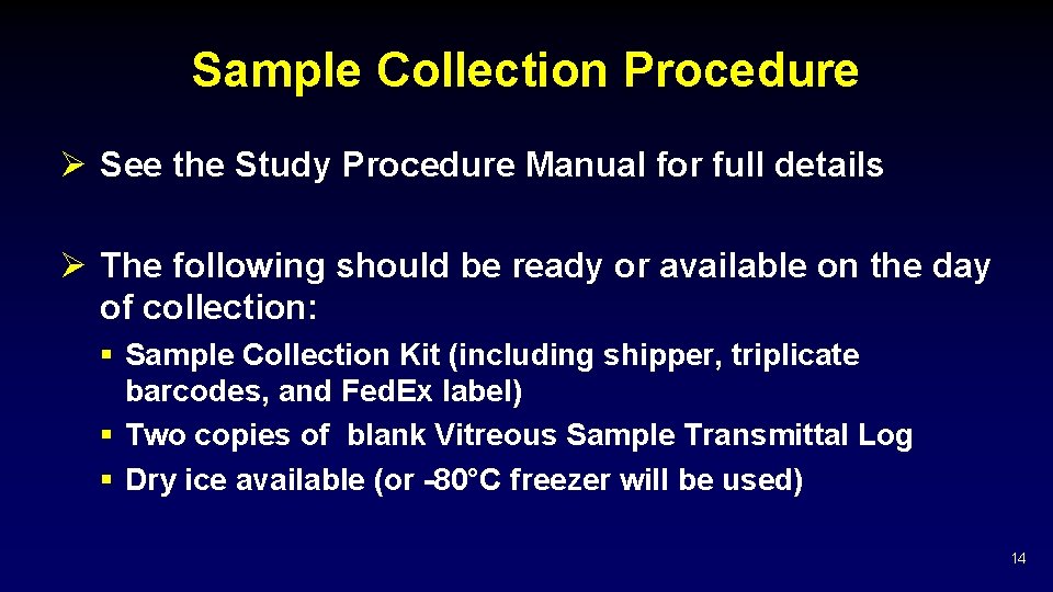 Sample Collection Procedure Ø See the Study Procedure Manual for full details Ø The