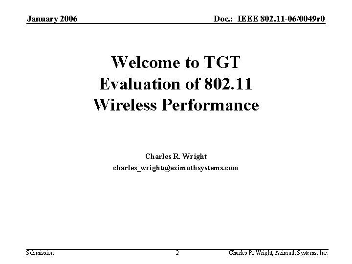 January 2006 Doc. : IEEE 802. 11 -06/0049 r 0 Welcome to TGT Evaluation