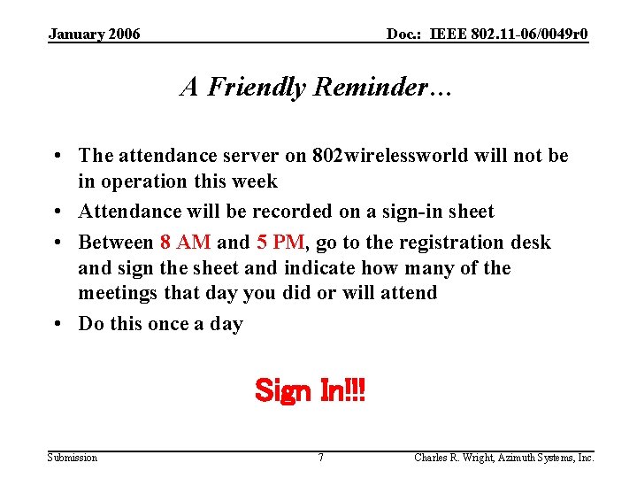 January 2006 Doc. : IEEE 802. 11 -06/0049 r 0 A Friendly Reminder… •