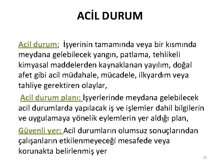 ACİL DURUM Acil durum; İşyerinin tamamında veya bir kısmında meydana gelebilecek yangın, patlama, tehlikeli