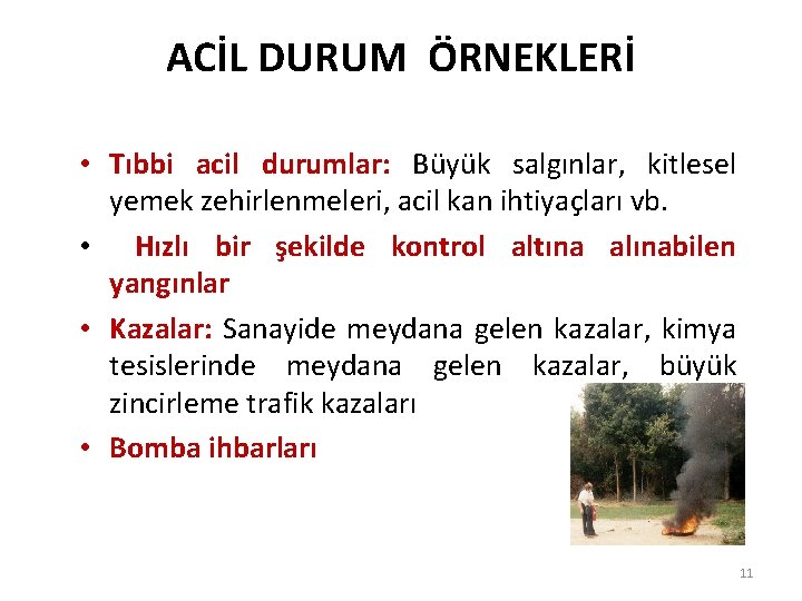 ACİL DURUM ÖRNEKLERİ • Tıbbi acil durumlar: Büyük salgınlar, kitlesel yemek zehirlenmeleri, acil kan