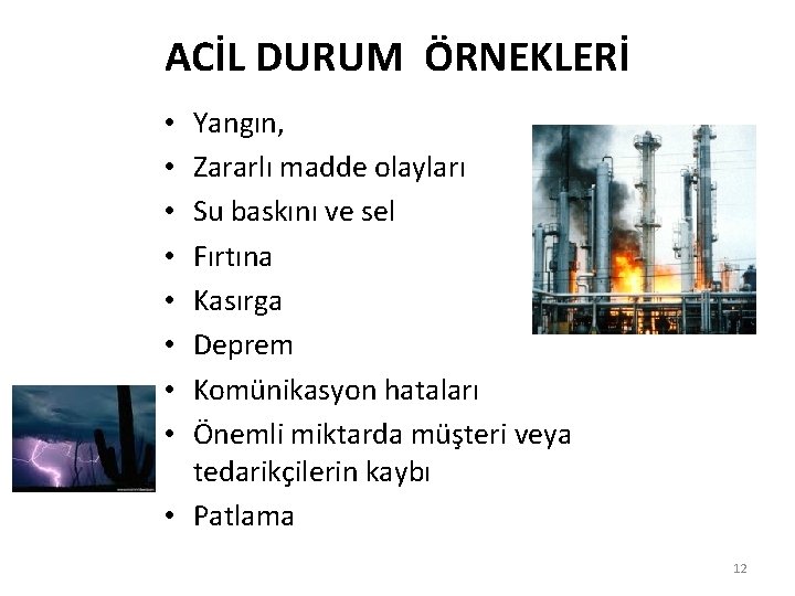 ACİL DURUM ÖRNEKLERİ Yangın, Zararlı madde olayları Su baskını ve sel Fırtına Kasırga Deprem