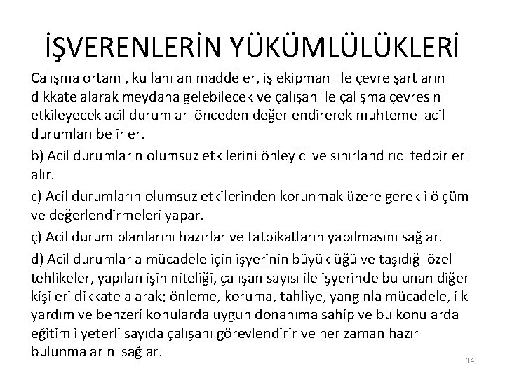 İŞVERENLERİN YÜKÜMLÜLÜKLERİ Çalışma ortamı, kullanılan maddeler, iş ekipmanı ile çevre şartlarını dikkate alarak meydana