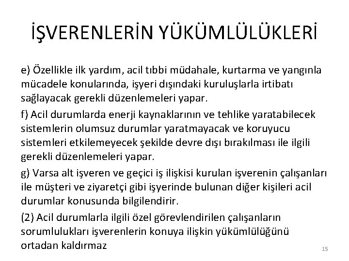 İŞVERENLERİN YÜKÜMLÜLÜKLERİ e) Özellikle ilk yardım, acil tıbbi müdahale, kurtarma ve yangınla mücadele konularında,