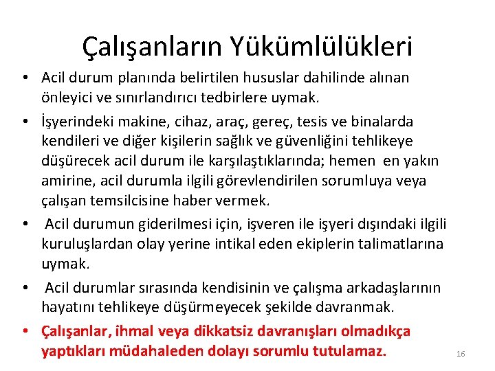 Çalışanların Yükümlülükleri • Acil durum planında belirtilen hususlar dahilinde alınan önleyici ve sınırlandırıcı tedbirlere