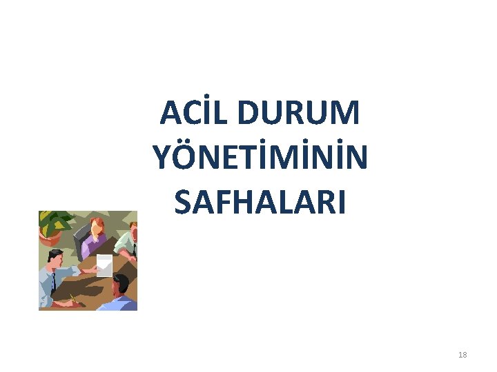 ACİL DURUM YÖNETİMİNİN SAFHALARI 18 