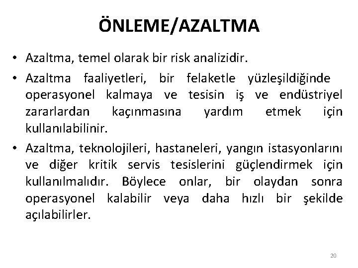 ÖNLEME/AZALTMA • Azaltma, temel olarak bir risk analizidir. • Azaltma faaliyetleri, bir felaketle yüzleşildiğinde