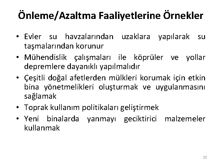 Önleme/Azaltma Faaliyetlerine Örnekler • Evler su havzalarından uzaklara yapılarak su taşmalarından korunur • Mühendislik
