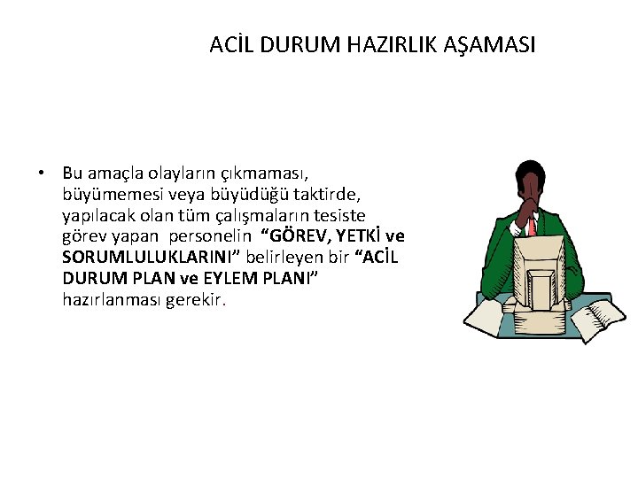 ACİL DURUM HAZIRLIK AŞAMASI • Bu amaçla olayların çıkmaması, büyümemesi veya büyüdüğü taktirde, yapılacak