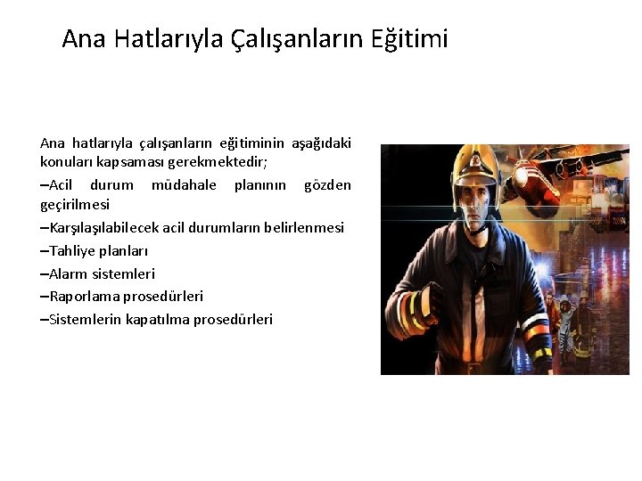Ana Hatlarıyla Çalışanların Eğitimi Ana hatlarıyla çalışanların eğitiminin aşağıdaki konuları kapsaması gerekmektedir; –Acil durum