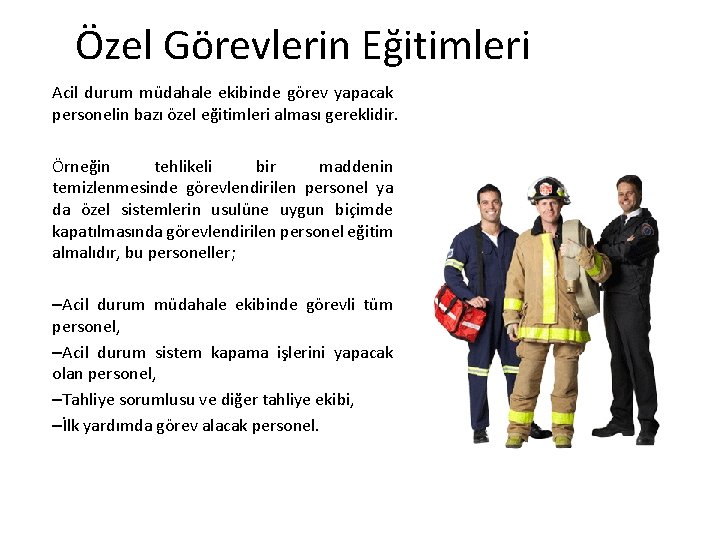 Özel Görevlerin Eğitimleri Acil durum müdahale ekibinde görev yapacak personelin bazı özel eğitimleri alması