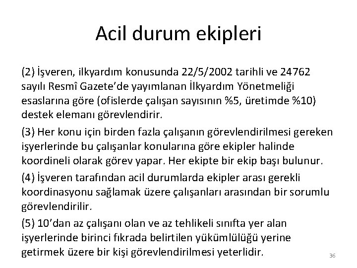 Acil durum ekipleri (2) İşveren, ilkyardım konusunda 22/5/2002 tarihli ve 24762 sayılı Resmî Gazete’de