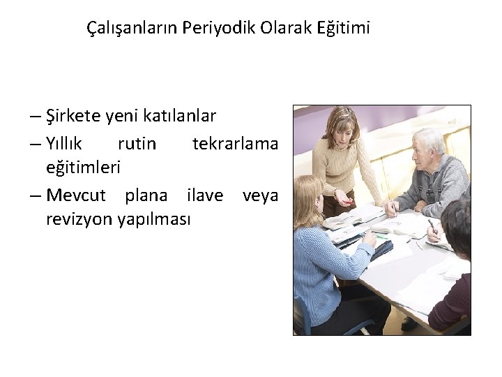 Çalışanların Periyodik Olarak Eğitimi – Şirkete yeni katılanlar – Yıllık rutin tekrarlama eğitimleri –