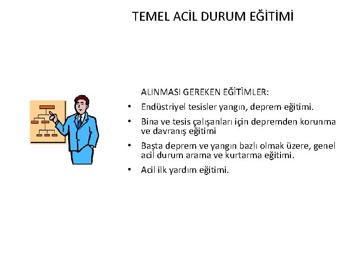 TEMEL ACİL DURUM EĞİTİMİ ALINMASI GEREKEN EĞİTİMLER: • Endüstriyel tesisler yangın, deprem eğitimi. •