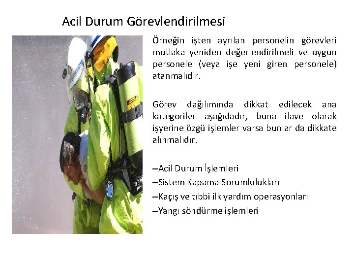 Acil Durum Görevlendirilmesi Örneğin işten ayrılan personelin görevleri mutlaka yeniden değerlendirilmeli ve uygun personele