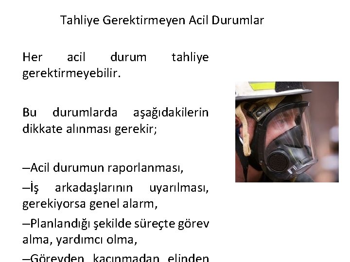 Tahliye Gerektirmeyen Acil Durumlar Her acil durum gerektirmeyebilir. tahliye Bu durumlarda aşağıdakilerin dikkate alınması