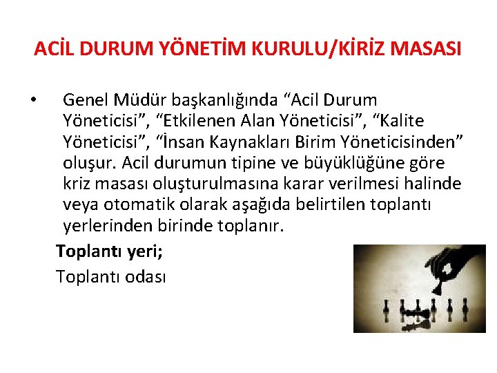 ACİL DURUM YÖNETİM KURULU/KİRİZ MASASI Genel Müdür başkanlığında “Acil Durum Yöneticisi”, “Etkilenen Alan Yöneticisi”,