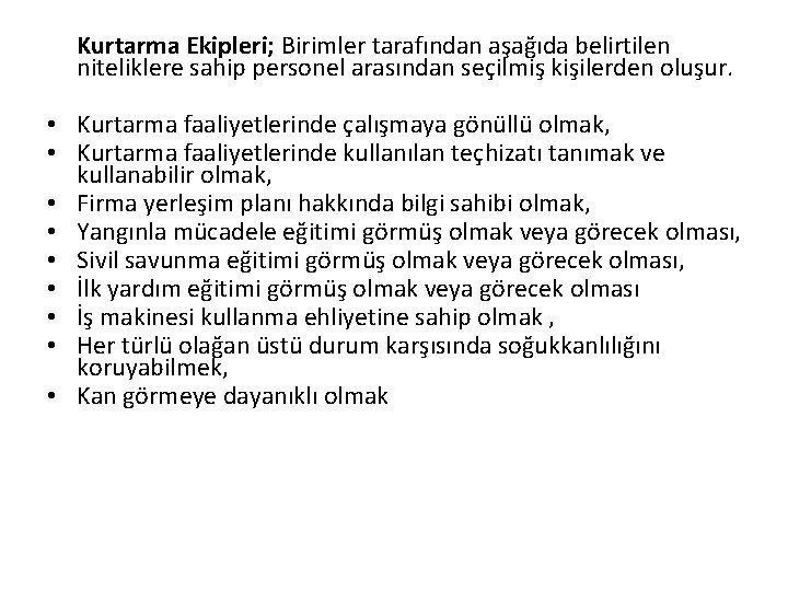  Kurtarma Ekipleri; Birimler tarafından aşağıda belirtilen niteliklere sahip personel arasından seçilmiş kişilerden oluşur.