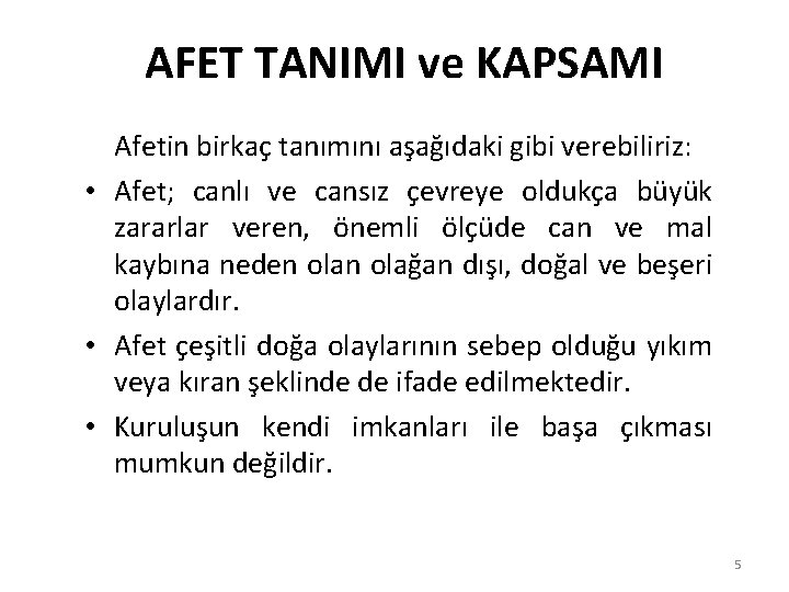 AFET TANIMI ve KAPSAMI Afetin birkaç tanımını aşağıdaki gibi verebiliriz: • Afet; canlı ve