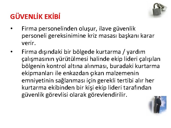 GÜVENLİK EKİBİ • • Firma personelinden oluşur, ilave güvenlik personeli gereksinimine kriz masası başkanı