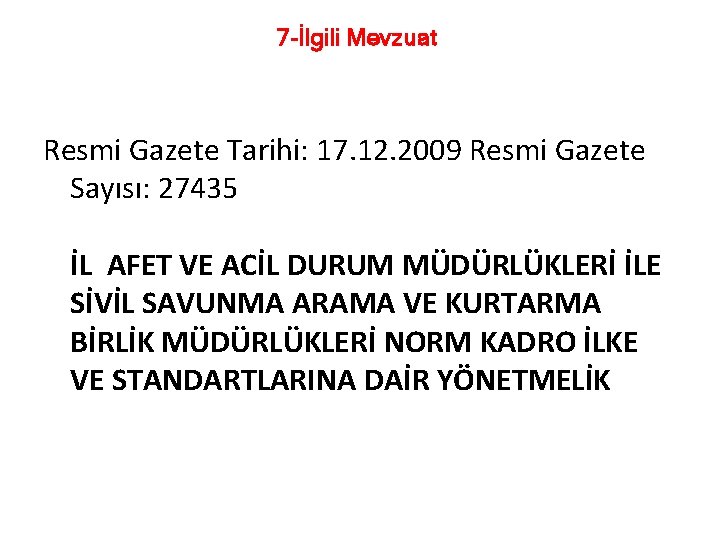 7 -İlgili Mevzuat Resmi Gazete Tarihi: 17. 12. 2009 Resmi Gazete Sayısı: 27435 İL