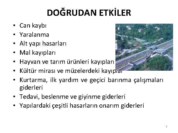 DOĞRUDAN ETKİLER Can kaybı Yaralanma Alt yapı hasarları Mal kayıpları Hayvan ve tarım ürünleri