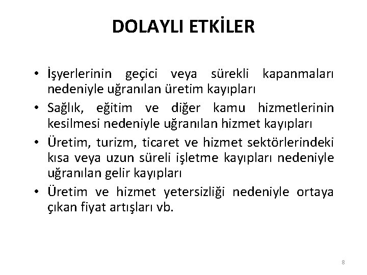 DOLAYLI ETKİLER • İşyerlerinin geçici veya sürekli kapanmaları nedeniyle uğranılan üretim kayıpları • Sağlık,