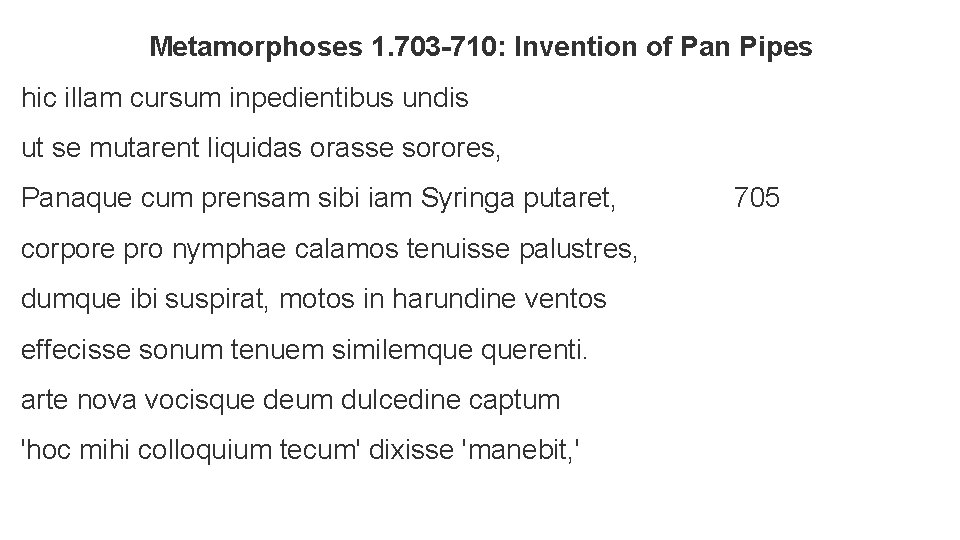 Metamorphoses 1. 703 -710: Invention of Pan Pipes hic illam cursum inpedientibus undis ut