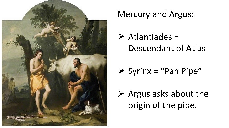 Mercury and Argus: Ø Atlantiades = Descendant of Atlas Ø Syrinx = “Pan Pipe”