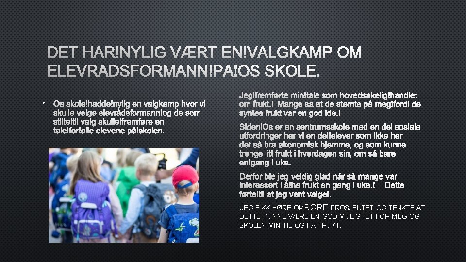 DET HAR NYLIG VÆRT EN VALGKAMP OM ELEVRÅDSFORMANN PÅ OS SKOLE. • OS SKOLE