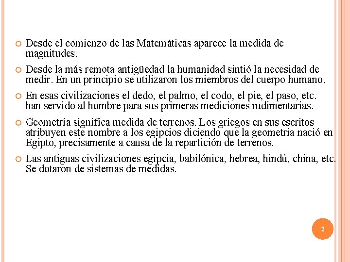 Desde el comienzo de las Matemáticas aparece la medida de magnitudes. Desde la Desde el comienzo de las Matemáticas aparece la medida de magnitudes. Desde la