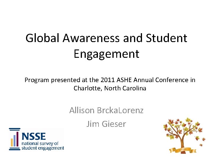 Global Awareness and Student Engagement Program presented at the 2011 ASHE Annual Conference in