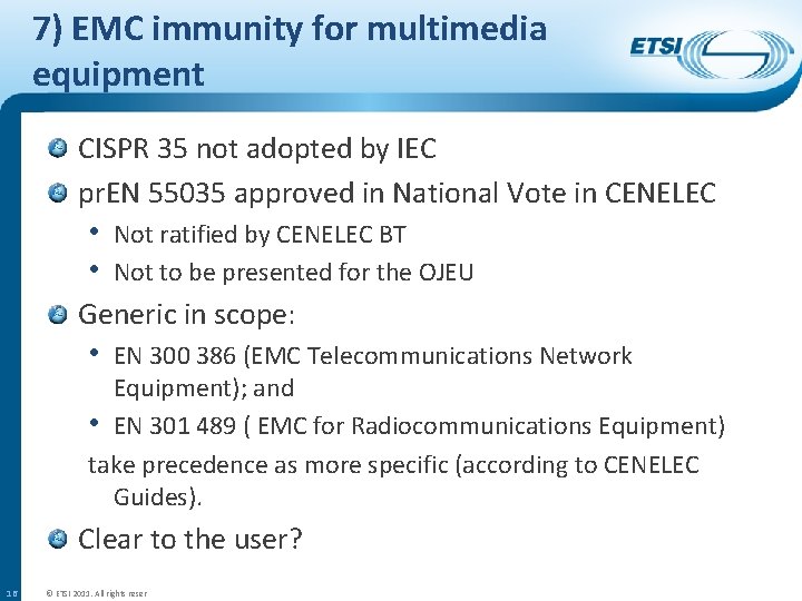 7) EMC immunity for multimedia equipment CISPR 35 not adopted by IEC pr. EN