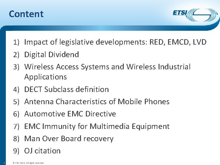 Content 1) Impact of legislative developments: RED, EMCD, LVD 2) Digital Dividend 3) Wireless