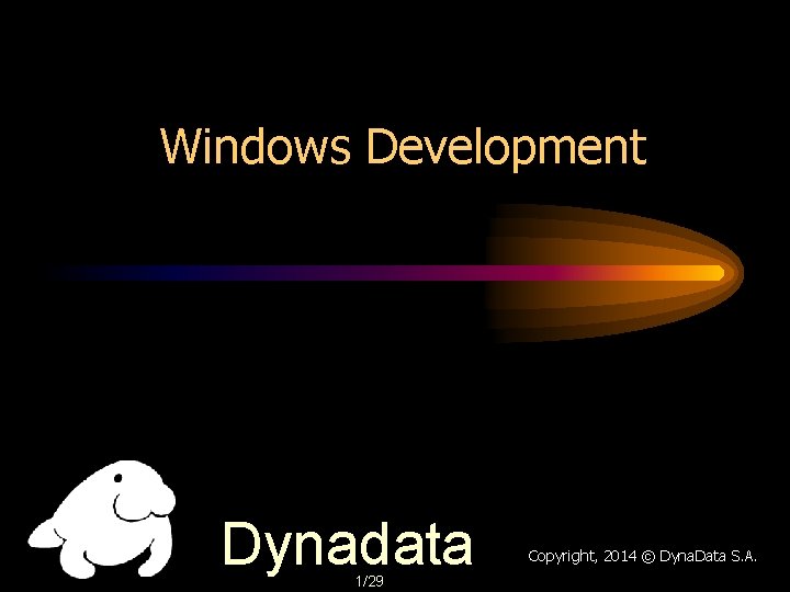 Windows Development Dynadata 1/29 Copyright, 2014 © Dyna. Data S. A. 