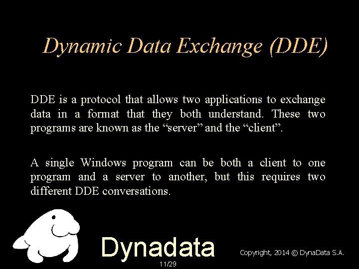 Dynamic Data Exchange (DDE) DDE is a protocol that allows two applications to exchange