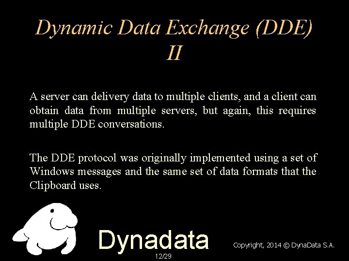 Dynamic Data Exchange (DDE) II A server can delivery data to multiple clients, and