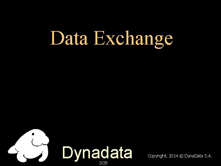 Data Exchange Dynadata 2/29 Copyright, 2014 © Dyna. Data S. A. 